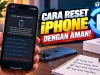 Cara Reset iPhone dengan Aman, Jangan Sampai Data Penting Ikut Hilang